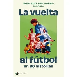 LA VUELTA AL FÚTBOL EN 80 HISTORIAS