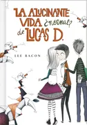 La Alucinante Vida ¿Normal? De Lucas D. (Libro 1) (Lucas D. 1)