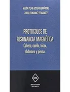 Protocolos De Resonancia Magnetica Cabeza, Cuello, Torax, Abdomen Y Pierna