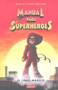 Manual Para Superhéroes. El Libro Mágico
