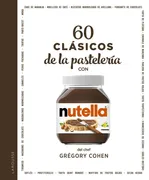 60 Clasicos De La Pasteleria Con Nutella«