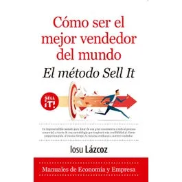 COMO SER EL MEJOR VENDEDOR DEL MUNDO. EL MÉTODO SELL IT