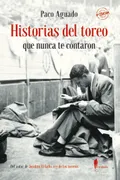 Historias Del Toreo Que Nunca Te Contaron