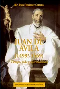 Juan De Ávila (1499?-1569). Tiempo, Vida Y Espiritualidad