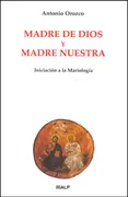 Madre De Dios Y Madre Nuestra. Iniciación A La Mariología