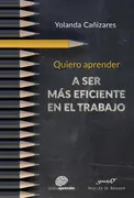Quiero Aprender A Ser Más Eficiente En El Trabajo