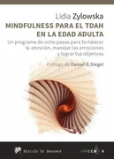 Mindfulness Para El Tdah En La Edad Adulta. Un Programa De Ocho Pasos Para Fortalecer La Atención, Manejar Las Emociones y Lograr Tus Objetivos