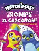 ¡Rompe El Cascarón! (Hatchimals. Actividades)