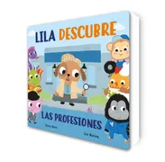 Lila Descubre Las Profesiones (Abre Y Descubre)
