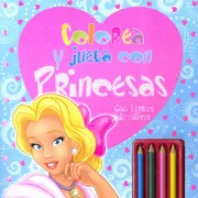 Colorea Y Juega Con Princesas (Con Lápices De Colores)