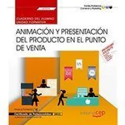 Cuaderno Del Alumno. Animación Y Presentación Del Producto En El Punto De Venta (Uf0034). Certificad