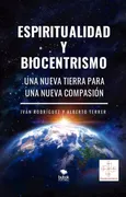 Espiritualidad Y Biocentrismo. Una Nueva Tierra Para Una Nueva Co