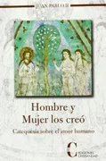 Hombre Y Mujer Los Creo-Catequesis Sobre El Amor Humano
