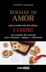 SEÑALES DE AMOR. NUEVA TRADUCCIÓN DEL CLÁSICO I CHING
