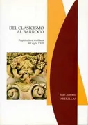 Del Clasicismo Al Barroco. Arquitectura Sevillana Del Siglo Xvii