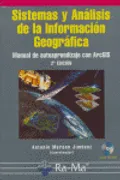 Sistemas Y Análisis De La Información Geográfica. Manual De Autoaprendizaje Con Arcgis. 2ª. Edición