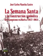 La Semana Santa Y La Construcción Simbólica Del Franquismo En Huelva (1937-1961)