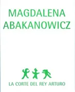 Magdalena Abakanowicz. La Corte Del Rey Arturo