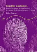 HUELLAS DACTILARES. LOS ORÍGENES DE LA DACTILOSCOPIA Y DE LA CIENCIA DE LA IDENTIFICACIÓN CRIMINAL