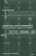 Santa Cruz, Arte E Iconografía. El Cardenal Mendoza, El Colegio Y Los Colegiales