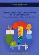 Formar Mediante La Evaluación En La Universidad. Propuestas Prácticas Útiles Para Docentes