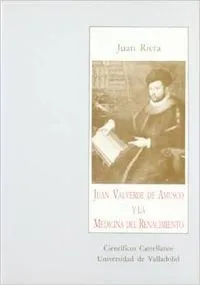 Juan Valverde De Amusco Y La Medicina Del Renacimiento