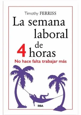 LA SEMANA LABORAL DE 4 HORAS. no hace falta tranajr mas