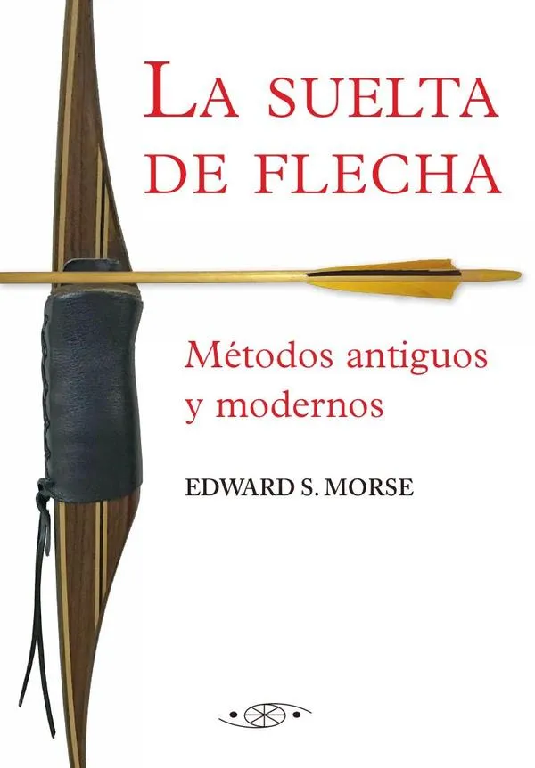 La Suelta De Flecha Metodos Antiguos Y Modernos