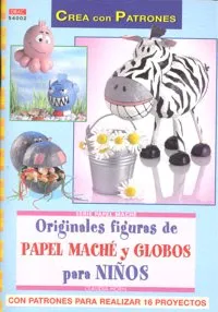 Serie Papel Maché Nº 2. Originales Figuras De Papel Maché Y Globos Para Niños.