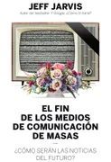 El Fin De Los Medios De Comunicación De Masas