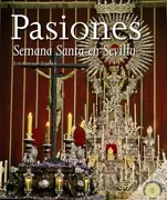 Pasiones. La Semana Santa En Sevilla