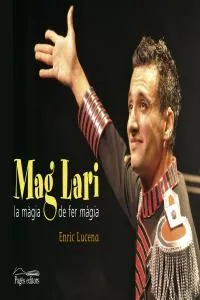 Mag Lari. La Màgia De Fer Màgia
