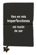 Libreta Veo En Mis Imperfecciones Mi Razon De Ser