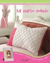 MI CUARTO SOÑADO. IDEAS SIMPLES Y MODERNAS PARA QUE RENUEVES TU CUARTO