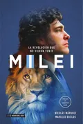 Milei: La Revolución Que No Vieron Venir