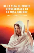 De La Vida De Cristo Representada En La Misa Solemne